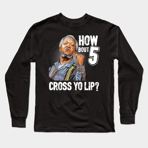 How about  5 cross your lips Sanford and son funny meme Long Sleeve T-Shirt by swarpetchracaig